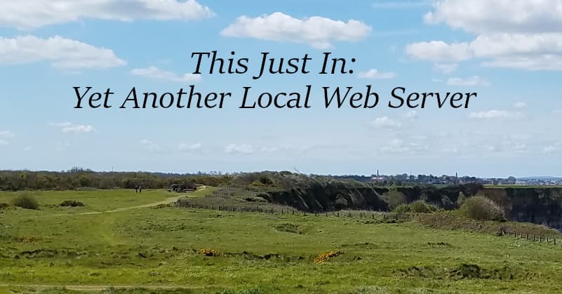 This Just In: Yet Another Local Web Server